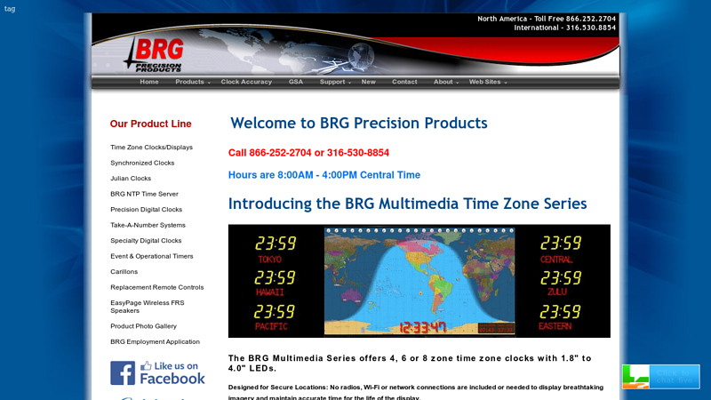 Welcome to BRG Precision Products - The Leader in Custom Digital Time Zone Displays, Event Timers, Safety Timers, Synchronized Clocks Systems, Wi-Fi Clocks, High Precision Clocks, Carillons, Electronic Bell Systems, Digital Clocks, Analog Clocks, PoE Clocks, Ethernet Clocks, Wi-Fi-Clocks, Fixed Time Zone Clocks, Programmable Time Zone Clocks, LED Clocks, LCD Clock, Julian Clocks, Veriticle Time Zone Clocks, Modular Time Zone Clocks, Military Time Zone Clocks, Take-A-Number Queue Management System and More