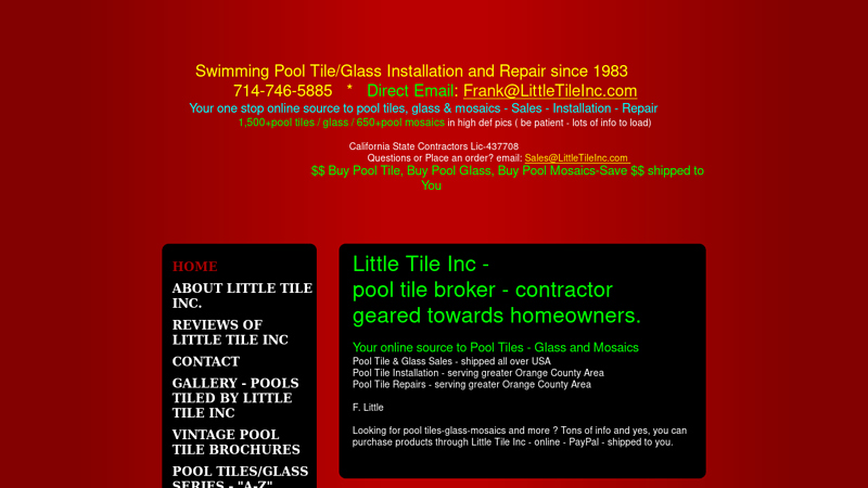 little tile inc. - Little Tile Inc - pool tile broker - contractorgeared towards homeowners. Your online source to Pool Tiles - Glass and MosaicsPool Tile & Glass Sales - shipped all over USAPool Tile Installation - serving greater Orange County AreaPool Tile Repairs - serving greater Orange County Area Looking for pool tiles-glass-mosaics and more ? Tons of info and yes, you can purchase products through Little Tile Inc - online - PayPal - shipped to you.