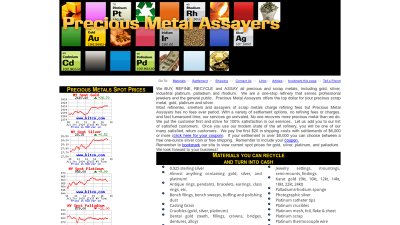 Precious Metal Assayers serves jewelers and the public as a precious metal refiner, recycler, smelter and assayer of platinum, gold, silver, rhodium, palladium, all precious metals, dental gold and precious metal scrap.